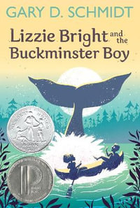 Lizzie Bright and the Buckminster Boy : A Newbery Honor Award Winner - Gary D. Schmidt