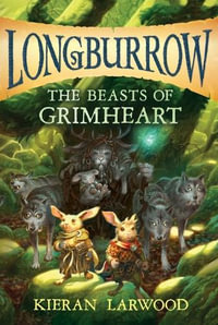 The Beasts of Grimheart : Longburrow - Kieran Larwood