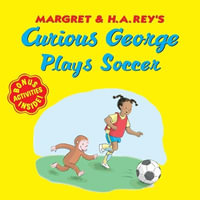 Curious George Plays Soccer : Curious George - H. A. Rey