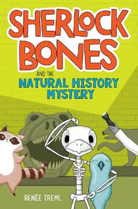 Sherlock Bones and the Natural History Mystery : Sherlock Bones - Renee Treml