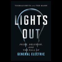 Lights Out : Pride, Delusion, and the Fall of General Electric - James Edward Thomas