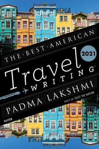 Best American Travel Writing 2021 : Best American Travel Writing - Padma Lakshmi