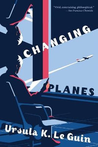 Changing Planes : Stories - Ursula K Le Guin