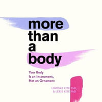 More Than a Body : Your Body Is an Instrument, Not an Ornament - Lexie Kite