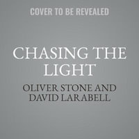 Chasing the Light : Writing, Directing, and Surviving Platoon, Midnight Express, Scarface, Salvador, and the Movie Game - Oliver Stone