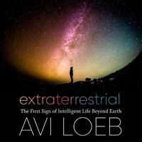 Extraterrestrial : The First Sign of Intelligent Life Beyond Earth - Avi Loeb