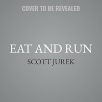 Eat and Run : My Unlikely Journey to Ultramarathon Greatness - Scott Jurek