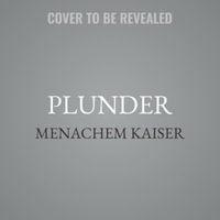 Plunder : A Memoir of Family Property and Nazi Treasure - Menachem Kaiser