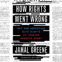 How Rights Went Wrong : Why Our Obsession with Rights Is Tearing America Apart - Ryan Vincent Anderson
