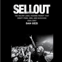 Sellout : The Major-Label Feeding Frenzy That Swept Punk, Emo, and Hardcore (1994-2007) - Chris Abell