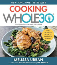 Cooking Whole30 : Over 150 Delicious Recipes for the Whole30 & Beyond - Melissa Hartwig Urban