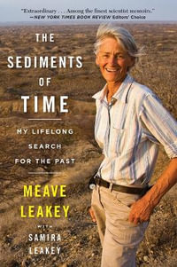 The Sediments of Time : My Lifelong Search for the Past - Meave Leakey