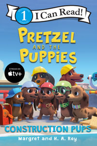 Pretzel and the Puppies : Construction Pups - Margret Rey