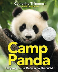 Camp Panda : Helping Cubs Return to the Wild - Catherine Thimmesh