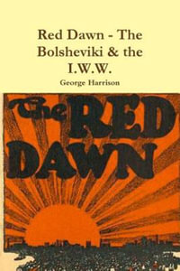 Red Dawn - The Bolsheviki & the I.W.W. - George Harrison