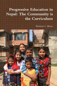 Progressive Education in Nepal : The Community is the Curriculum - Bertram C. Bruce