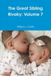 The Great Sibling Rivalry : Volume 7 - William J. Smith