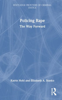 Policing Rape : The Way Forward - Katrin Hohl