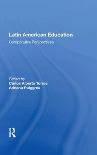 Latin American Education : Comparative Perspectives - Carlos Alberto Torres