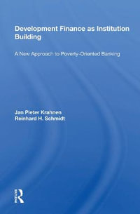 Development Finance As Institution Building : A New Approach To Poverty-oriented Banking - Jan Pieter Krahnen