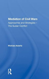 Mediation Of Civil Wars : Approaches And Strategies--the Sudan Conflict - Hizkias Assefa