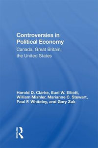 Controversies In Political Economy : Canada, Great Britain, The United States - Harold D Clarke