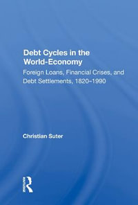 Debt Cycles In The World-economy : Foreign Loans, Financial Crises, And Debt Settlement, 1820-1990 - Christian Suter