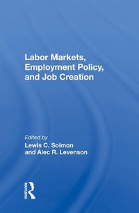 Labor Markets, Employment Policy, And Job Creation - Lewis C. Solmon