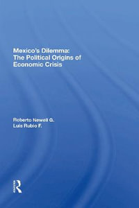 Mexico's Dilemma : The Political Origins Of Economic Crisis - Roberto Newell G.