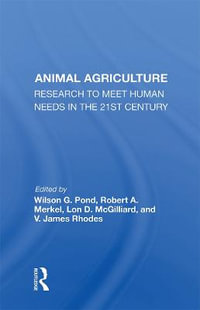 Animal Agriculture : Research To Meet Human Needs In The 21st Century - Wilson G. Pond