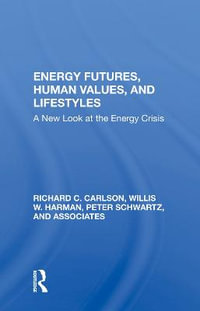 Energy Futures, Human Values, And Lifestyles : A New Look At The Energy Crisis - Richard C Carlson