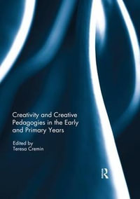 Creativity and Creative Pedagogies in the Early and Primary Years - Teresa Cremin