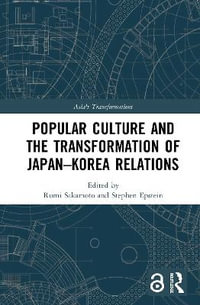 Popular Culture and the Transformation of Japan-Korea Relations : Asia's Transformations - Rumi Sakamoto