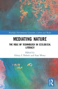 Mediating Nature : The Role of Technology in Ecological Literacy - Sidney I. Dobrin