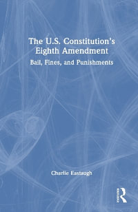 The U.S. Constitution's Eighth Amendment : Bail, Fines, and Punishments - Charlie Eastaugh