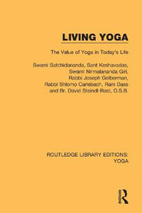 Living Yoga : The Value of Yoga in Today's Life - O.S.B., Br. David Steindl-Rast