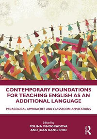 Contemporary Foundations for Teaching English as an Additional Language : Pedagogical Approaches and Classroom Applications - Polina Vinogradova