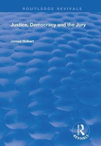 Justice, Democracy and the Jury : Routledge Revivals - James Gobert