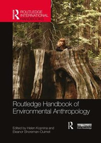 Routledge Handbook of Environmental Anthropology : Routledge Environment and Sustainability Handbooks - Helen Kopnina