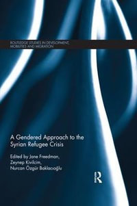 A Gendered Approach to the Syrian Refugee Crisis : Routledge Studies in Development, Mobilities and Migration - Jane Freedman