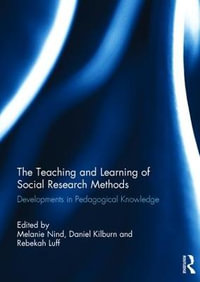 The Teaching and Learning of Social Research Methods : Developments in Pedagogical Knowledge - Melanie Nind