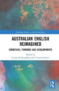 Australian English Reimagined : Structure, Features and Developments - Louisa Willoughby