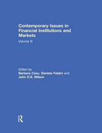 Contemporary Issues in Financial Institutions and Markets : Volume III - Barbara Casu