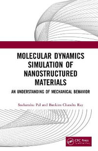 Molecular Dynamics Simulation of Nanostructured Materials : An Understanding of Mechanical Behavior - Snehanshu Pal