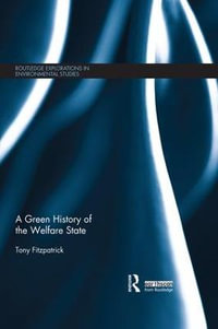 A Green History of the Welfare State : Routledge Explorations in Environmental Studies - Tony Fitzpatrick