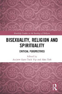 Bisexuality, Religion and Spirituality : Critical Perspectives - Andrew Kam-Tuck Yip