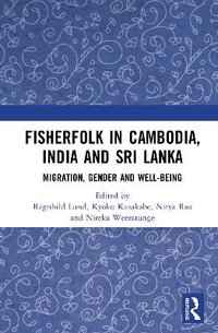 Fisherfolk in Cambodia, India and Sri Lanka : Migration, Gender and Well-being - Ragnhild Lund