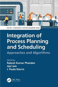 Integration of Process Planning and Scheduling : Approaches and Algorithms - Rakesh Kumar Phanden