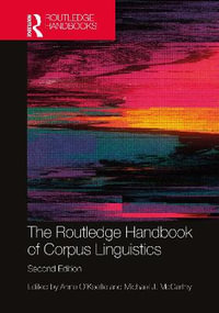 The Routledge Handbook of Corpus Linguistics : Routledge Handbooks in Applied Linguistics - Anne O'Keeffe