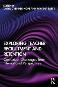 Exploring Teacher Recruitment and Retention : Contextual Challenges from International Perspectives - Tanya Ovenden-Hope